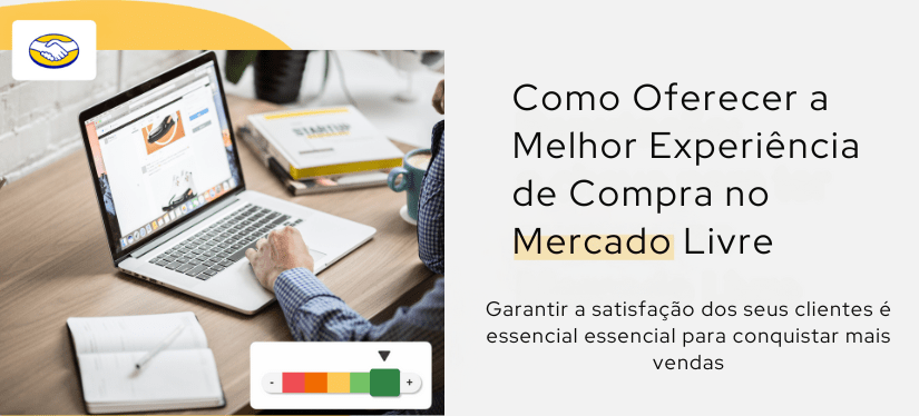 Como Oferecer a Melhor Experiência de Compra no Mercado&nbsp;Livre